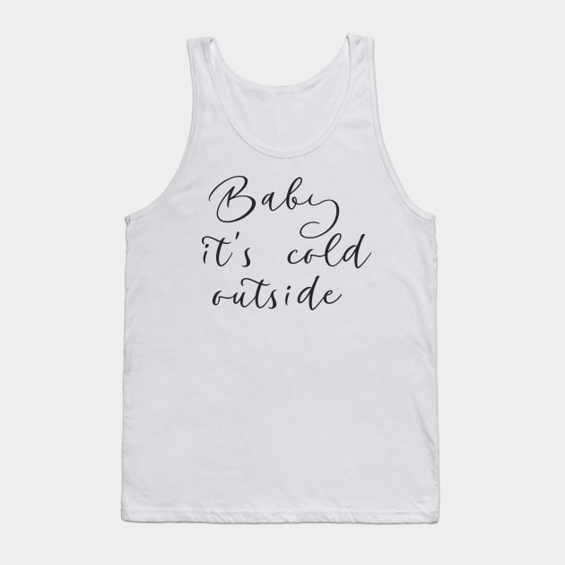 Baby it's cold outside Tank Top by baha2010